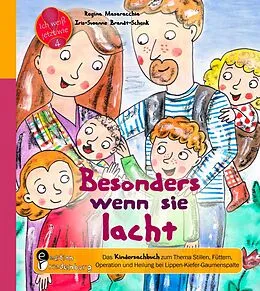 E-Book (epub) Besonders wenn sie lacht - Das Kindersachbuch zum Thema Stillen, Füttern, Operation und Heilung bei Lippen-Kiefer-Gaumenspalte von Regina Masaracchia, Iris-Susanne Brandt-Schenk