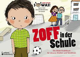 E-Book (epub) Zoff in der Schule - Das Bilder-Erzählbuch für cleveres Streiten und Versöhnen von Sigrun Eder, Daniela Molzbichler, Evi Gasser