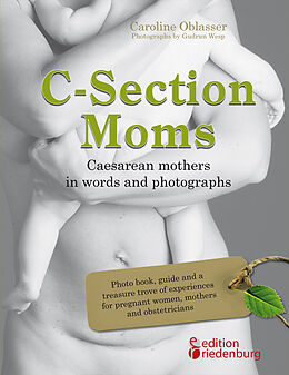Kartonierter Einband C-Section Moms - Caesarean mothers in words and photographs von Caroline Oblasser