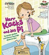 E-Book (epub) Herr Kacks und das Pi - So landen großes und kleines Geschäft direkt im Klo! von Sigrun Eder, Elisabeth Marte, Evi Gasser