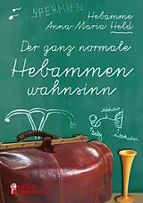 E-Book (epub) Der ganz normale Hebammenwahnsinn von Anna-Maria Held