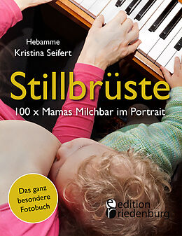 Kartonierter Einband Stillbrüste - 100 x Mamas Milchbar im Portrait (Das ganz besondere Fotobuch) von Kristina Seifert