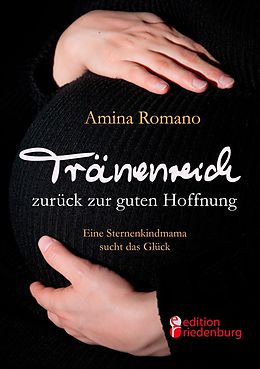 E-Book (epub) Tränenreich zurück zur guten Hoffnung - Eine Sternenkindmama sucht das Glück von Amina Romano