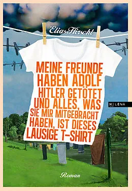 E-Book (epub) Meine Freunde haben Adolf Hitler getötet und alles, was sie mir mitgebracht haben, ist dieses lausige T-Shirt von Elias Hirschl