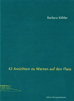Kartonierter Einband 42 Ansichten zu Warten auf den Fluss von Barbara Köhler