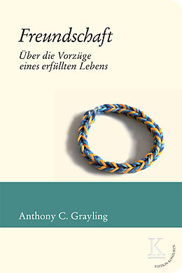 Fester Einband Freundschaft: Über die Vorzüge eines erfüllten Lebens von A.C. Grayling