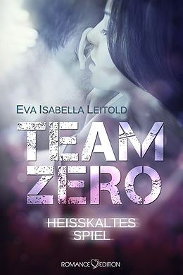 E-Book (epub) Team Zero - Heißkaltes Spiel von Eva Isabella Leitold