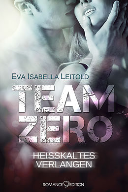 E-Book (epub) Team Zero - Heißkaltes Verlangen von Eva Isabella Leitold