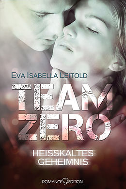 E-Book (epub) Team Zero - Heißkaltes Geheimnis von Eva Isabella Leitold