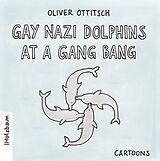 Geheftet Gay Nazi Dolphins at a Gang Bang von Oliver Ottitsch