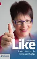 E-Book (epub) Like - So netzwerken Sie sich an die Spitze von Petra Polk