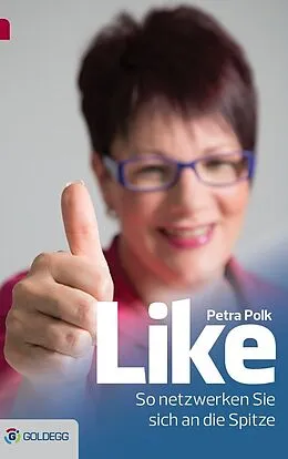 E-Book (epub) Like - So netzwerken Sie sich an die Spitze von Petra Polk