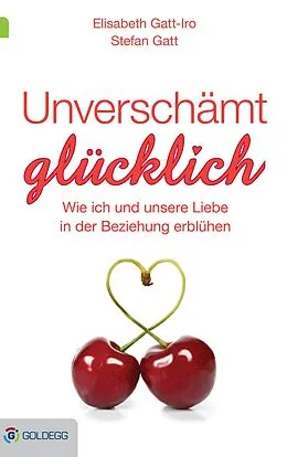 E-Book (epub) Unverschämt glücklich von Elisabeth Gatt-Iro, Stefan Gatt