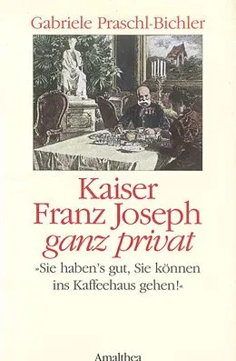 E-Book (epub) Kaiser Franz Joseph ganz privat von Gabriele Praschl-Bichler