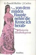E-Book (epub) "...von dem müden Haupte nehm' die Krone ich herab" von Gabriele Praschl-Bichler
