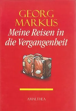 E-Book (epub) Meine Reisen in die Vergangenheit von Georg Markus