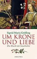 E-Book (epub) Um Krone und Liebe von Sigrid-Maria Größing