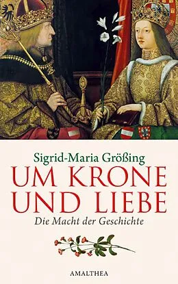 E-Book (epub) Um Krone und Liebe von Sigrid-Maria Größing