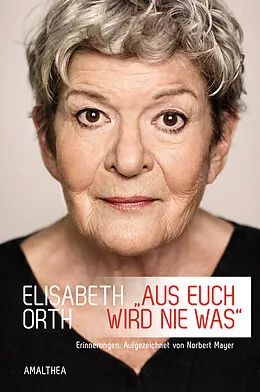 E-Book (epub) »Aus euch wird nie was« von Elisabeth Orth, Norbert Mayer