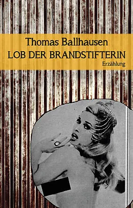 E-Book (epub) Lob der Brandstifterin von Thomas Ballhausen