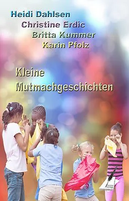 E-Book (epub) Kleine Mutmachgeschichten von Heidi Dahlsen, Christine Erdic, Britta Kummer