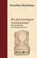 E-Book (epub) Bei gleichzeitigem Verschwinden: Zwei ineinander verschlungene Essays von Dorothea Macheiner