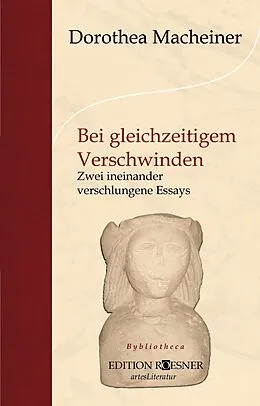 E-Book (epub) Bei gleichzeitigem Verschwinden: Zwei ineinander verschlungene Essays von Dorothea Macheiner