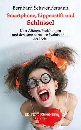 E-Book (epub) Smartphone, Lippenstift und Schlüssel: Über Affären, Beziehungen und den ganz normalen Wahnsinn ... der Liebe von Bernhard Schwendemann