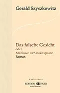 E-Book (epub) Das falsche Gesicht oder Marlowe ist Shakespeare: Roman von Gerald Szyszkowitz