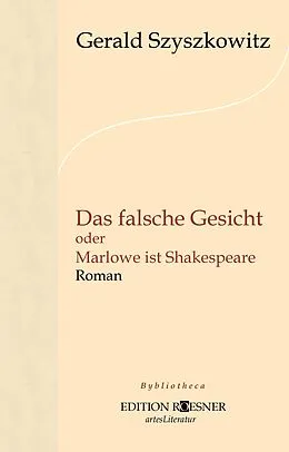 E-Book (epub) Das falsche Gesicht oder Marlowe ist Shakespeare: Roman von Gerald Szyszkowitz