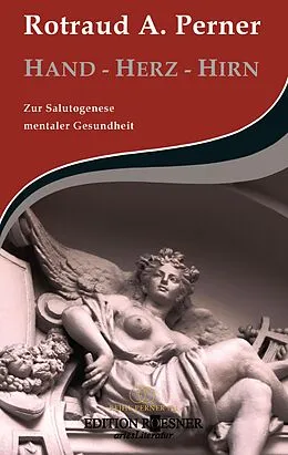 E-Book (epub) HAND - HERZ - HIRN: Zur Salutogenese mentaler Gesundheit von Rotraud A. Perner