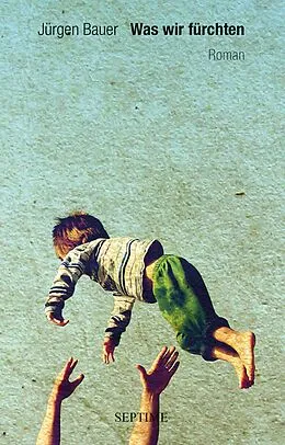 E-Book (epub) Was wir fürchten von Jürgen Bauer