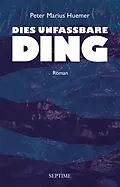 E-Book (epub) Dies unfassbare Ding von Peter Marius Huemer