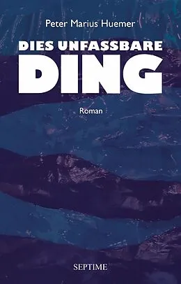 E-Book (epub) Dies unfassbare Ding von Peter Marius Huemer
