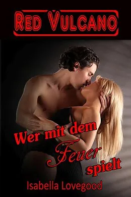 E-Book (epub) Wer mit dem Feuer spielt von Isabella Lovegood