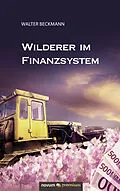E-Book (epub) Wilderer im Finanzsystem von Walter Beckmann