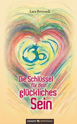 E-Book (epub) Die Schlüssel für dein glückliches Sein von Lara Bernardi