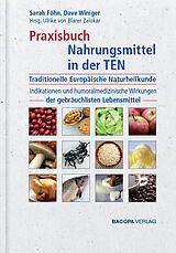 Fester Einband Praxisbuch Nahrungsmittel in der TEN (Traditionelle Europäische Naturheilkunde) von Sarah Föhn, Dave Winiger