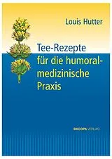 Fester Einband Tee-Rezepte für die humoralmedizinische Praxis von Louis Hutter