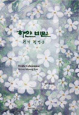 Fester Einband Weisse Geheimnisse. Koreanische Lyrik. von Myong Sun Seong