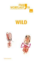 E-Book (epub) FM4 Wortlaut 15. WILD von Michaela Darwin, Marcus Fischer, Katrin Kellermann