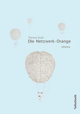 E-Book (epub) Die Netzwerk-Orange von Thomas Raab
