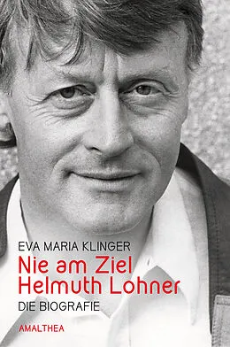E-Book (epub) Nie am Ziel. Helmuth Lohner von Eva Maria Klinger