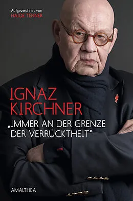 E-Book (epub) "Immer an der Grenze der Verrücktheit" von Ignaz Kirchner, Haide Tenner