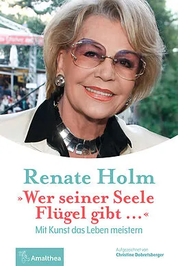E-Book (epub) "Wer seiner Seele Flügel gibt " von Renate Holm, Christine Dobretsberger