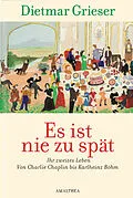 E-Book (epub) Es ist nie zu spät von Dietmar Grieser