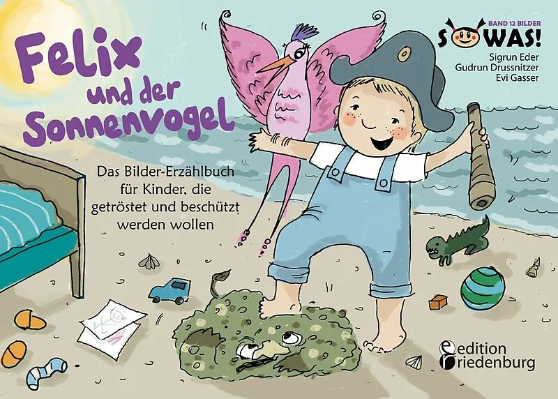 Felix und der Sonnenvogel - Das Bilder-Erzählbuch für Kinder, die getröstet und beschützt werden wollen