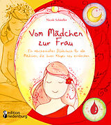 Kartonierter Einband Vom Mädchen zur Frau - Ein märchenhaftes Bilderbuch für alle Mädchen, die ihren Körper neu entdecken von Nicole Schäufler