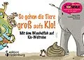 E-Book (epub) So gehen die Tiere groß aufs Klo! von Sigrun Eder, Evi Gasser, Caroline Oblasser