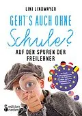 E-Book (epub) Geht's auch ohne Schule? Auf den Spuren der Freilerner von Lini Lindmayer
